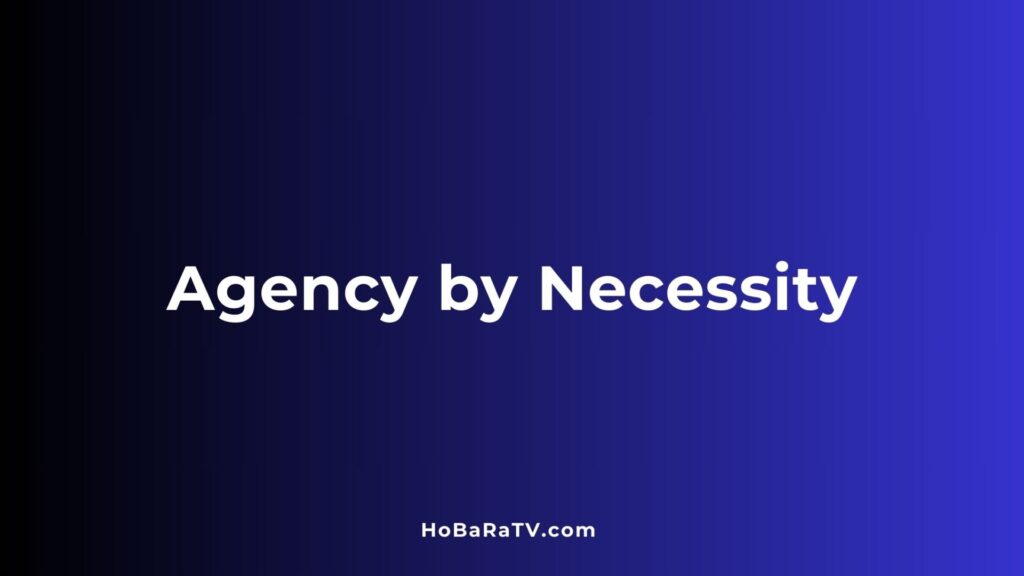 Agency by Necessity