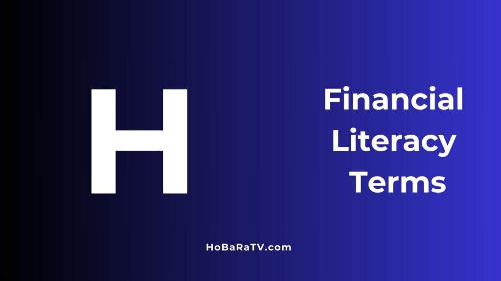 Financial Literacy Terms H