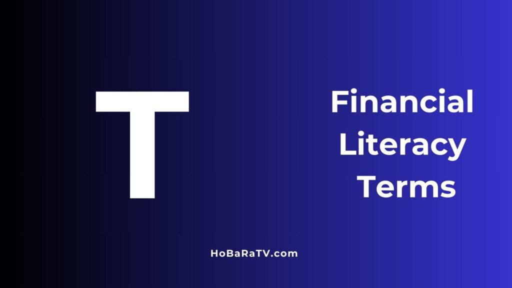 Financial Literacy Terms T