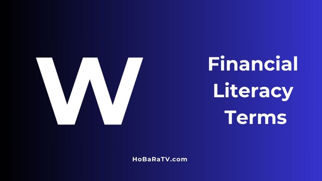 Financial Literacy Terms W